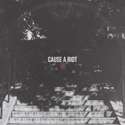 Cause A Riot - III LP (Pre-order)